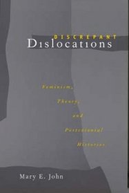 Discrepant Dislocations: Feminism, Theory, and Postcolonial Histories