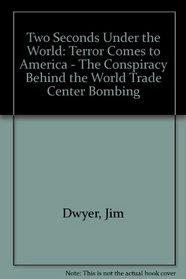 Two Seconds Under the World: Terror Comes to America - The Conspiracy Behind the World Trade Center Bombing