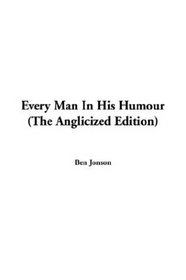 Every Man In His Humour: The Anglicized Edition