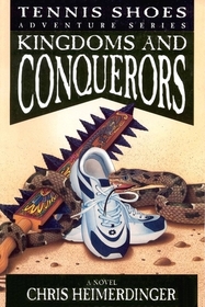 Kingdoms and Conquerors (Tennis Shoes Adventure Series)