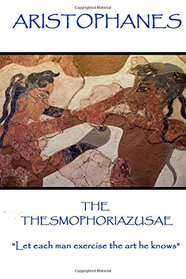 Aristophanes - The Thesmophoriazusae: 