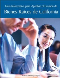 Guía Informativa para Aprobar el Examen de Bienes Raíces de California (English and Spanish Edition)