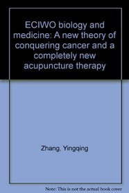 ECIWO biology and medicine: A new theory of conquering cancer and a completely new acupuncture therapy