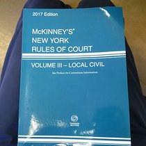 McKinney s New York Rules of Court - Local Civil, 2017 ed. (Vol. III, New York Court Rules)