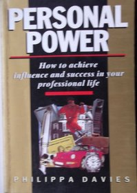 Personal Power: How to Achieve Influence and Success in Your Professional Life