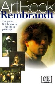 Rembrandt: The Great Dutch Master--His Life in Paintings