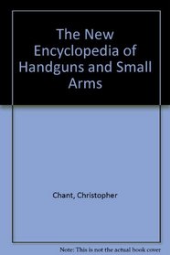 The New Encyclopedia of Handguns & Small Arms