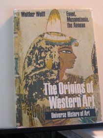 The Origins of Western Art: Egypt, Mesopotamia, the Aegean (Universe history of art)