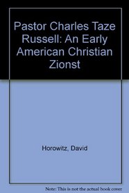 Pastor Charles Taze Russell: An Early American Christian Zionst