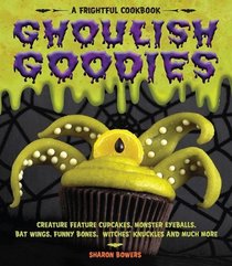 Ghoulish Goodies: Monster Eyeballs, Fudge Fingers, Spidery Cupcakes, and Other Frightful Treats (Frightful Cookbook)