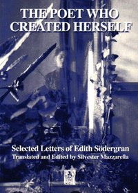 The Poet Who Created Herself: The Selected Letters of Edith Sodergran (Series a (Norvik Press), No. 18.)