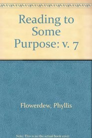 Reading to Some Purpose: v. 7