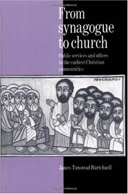 From Synagogue to Church: Public Services and Offices in the Earliest Christian Communities