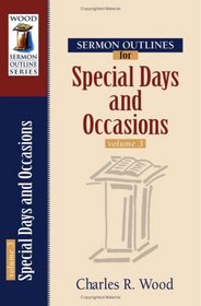 Sermon Outlines for Special Days and Occasions, vol. 3 (Wood Sermon Outline Series) (Wood Sermon Outline Series) (Wood Sermon Outline Series)