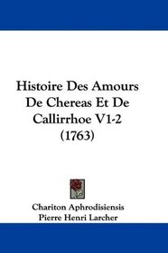 Histoire Des Amours De Chereas Et De Callirrhoe V1-2 (1763) (French Edition)