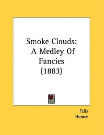 Smoke Clouds: A Medley Of Fancies (1883)