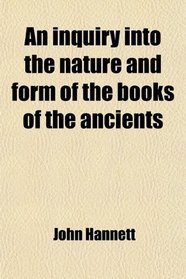 An inquiry into the nature and form of the books of the ancients