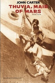 Thuvia, Maid of Mars: John Carter: Barsoom Series Book 4 (Volume 4)