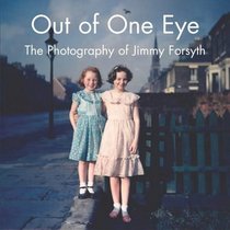 Out of One Eye: The Photography of Jimmy Forsyth