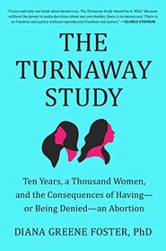 The Turnaway Study: Ten Years, a Thousand Women, and the Consequences of Having?or Being Denied?an Abortion