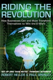 Riding the Revolution: How Businesses Can and Must Transform Themselves to Win the E-wars
