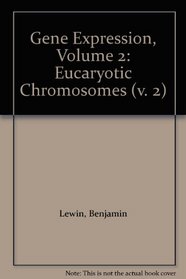 Gene Expression, Volume 2: Eucaryotic Chromosomes (v. 2)