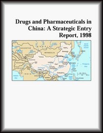 Drugs and Pharmaceuticals in China: A Strategic Entry Report, 1998