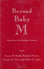 Beyond Baby M: Ethical Issues in New Reproductive Techniques (Contemporary Issues in Biomedicine, Ethics, and Society)