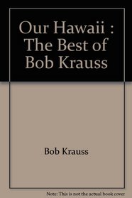 Our Hawaii : The Best of Bob Krauss