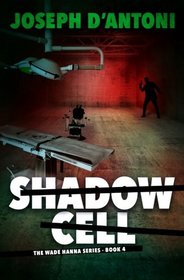 Shadow Cell (The Wade Hanna Series) (Volume 4)