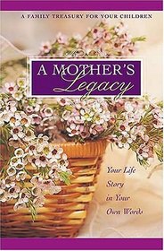 A Mother's Legacy Journal : A Family Treasure for Your Children