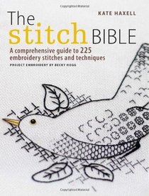 The Stitch Bible: A comprehensive guide to 225 embroidery stitches and techniques