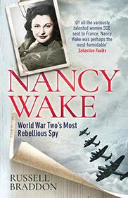 Nancy Wake: World War Two?s Most Rebellious Spy