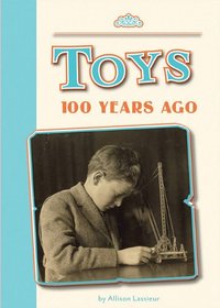 Toys 100 Years Ago (Amicus Readers: 100 Years Ago (Level 2))