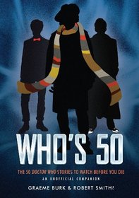 Who's 50: The 50 Doctor Who Stories to Watch Before You Die-An Unofficial Companion
