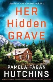 Her Hidden Grave: An absolutely addictive and gripping crime thriller that will have you hooked (Detective Delaney Pace)