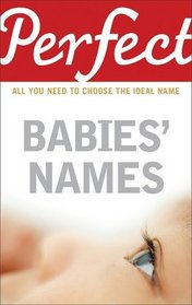 Perfect Babies' Names: All You Need to Choose the Ideal Name (Perfect series)