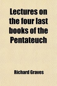 Lectures on the four last books of the Pentateuch