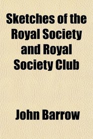 Sketches of the Royal Society and Royal Society Club