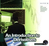 Introduction to Derivatives (The Reuters Financial Training Series)