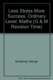 Less Stress More Success: Ordinary Level: Maths (G & M Revision Time)