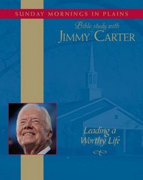 Leading a Worthy Life: Sunday Mornings in Plains, Bible Study with Jimmy Carter (Audio CD)