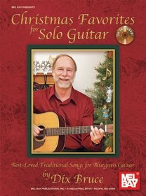 Mel Bay presents Christmas Favorites for Solo Guitar Best-Loved Traditional Songs for Bluegrass Guitar