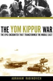 The Yom Kippur War : The Epic Encounter That Transformed the Middle East