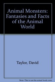 Animal Monsters: Fantasies and Facts of the Animal World