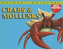 Crabs & Mollusks (Nature's Monsters: Water Creatures)