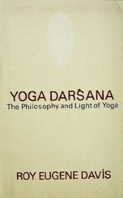 Yoga Darsana: The Philosophy and Light of Yoga