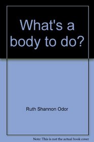 What's a body to do?: A handbook about health (Living the good life)