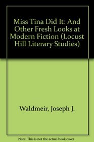 Miss Tina Did It: And Other Fresh Looks at Modern Fiction (Locust Hill Literary Studies)
