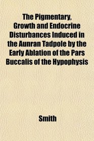 The Pigmentary, Growth and Endocrine Disturbances Induced in the Aunran Tadpole by the Early Ablation of the Pars Buccalis of the Hypophysis